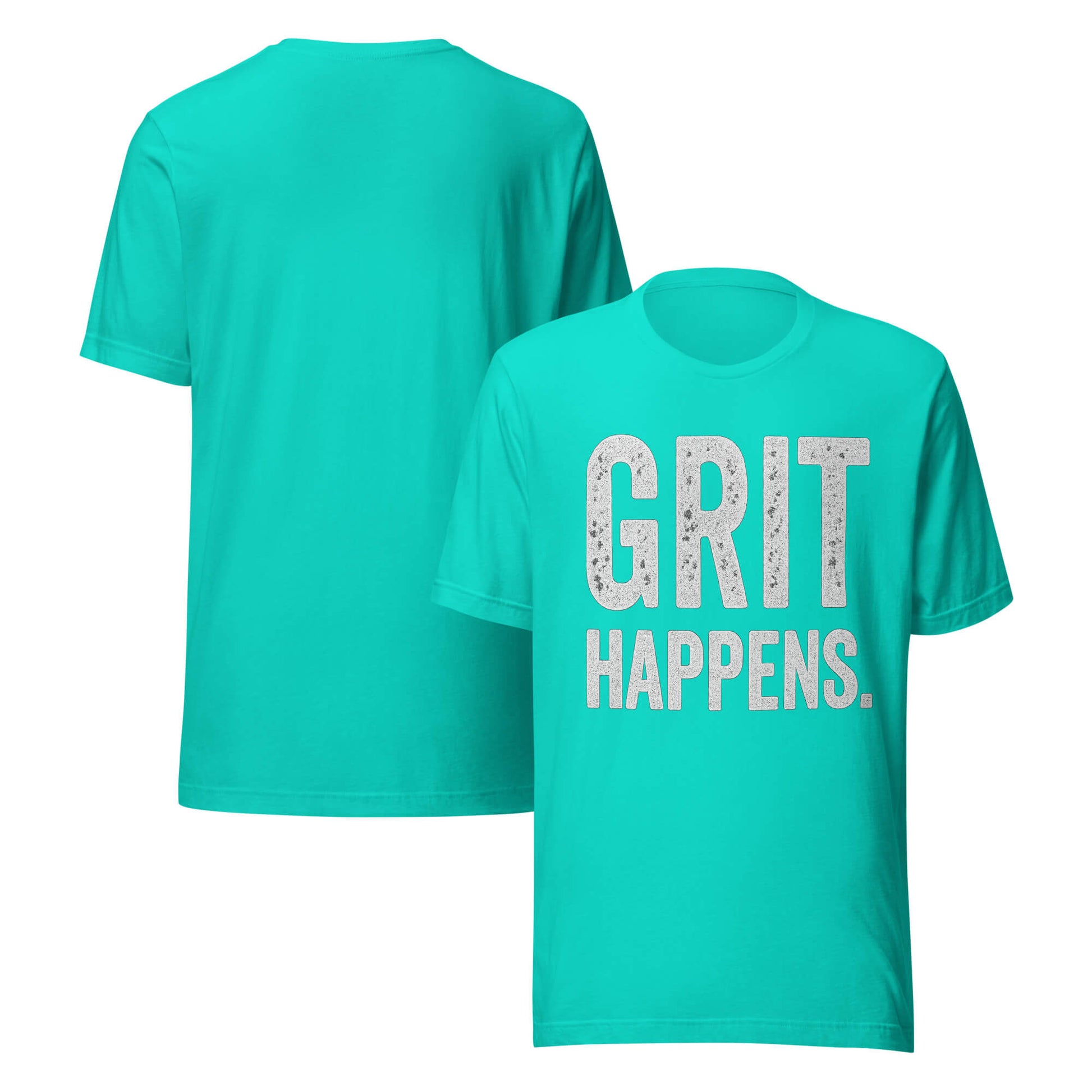 GRIT HAPPENS. unisex t-shirt in Teal - front and back view.