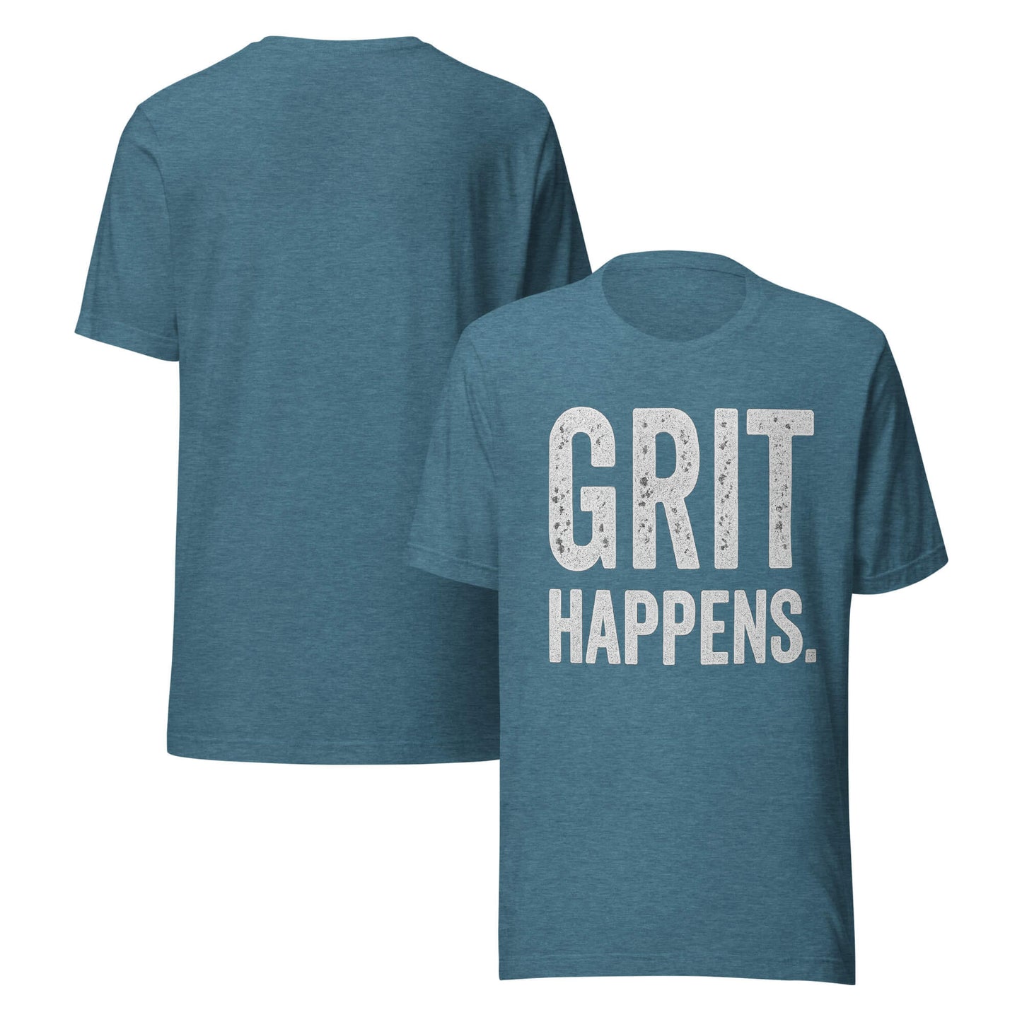 GRIT HAPPENS. unisex t-shirt in Heather Deep Teal - front and back view.