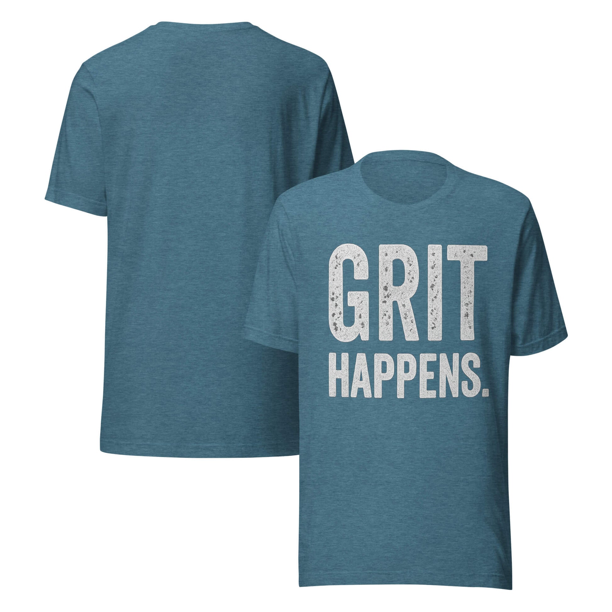 GRIT HAPPENS. unisex t-shirt in Heather Deep Teal - front and back view.