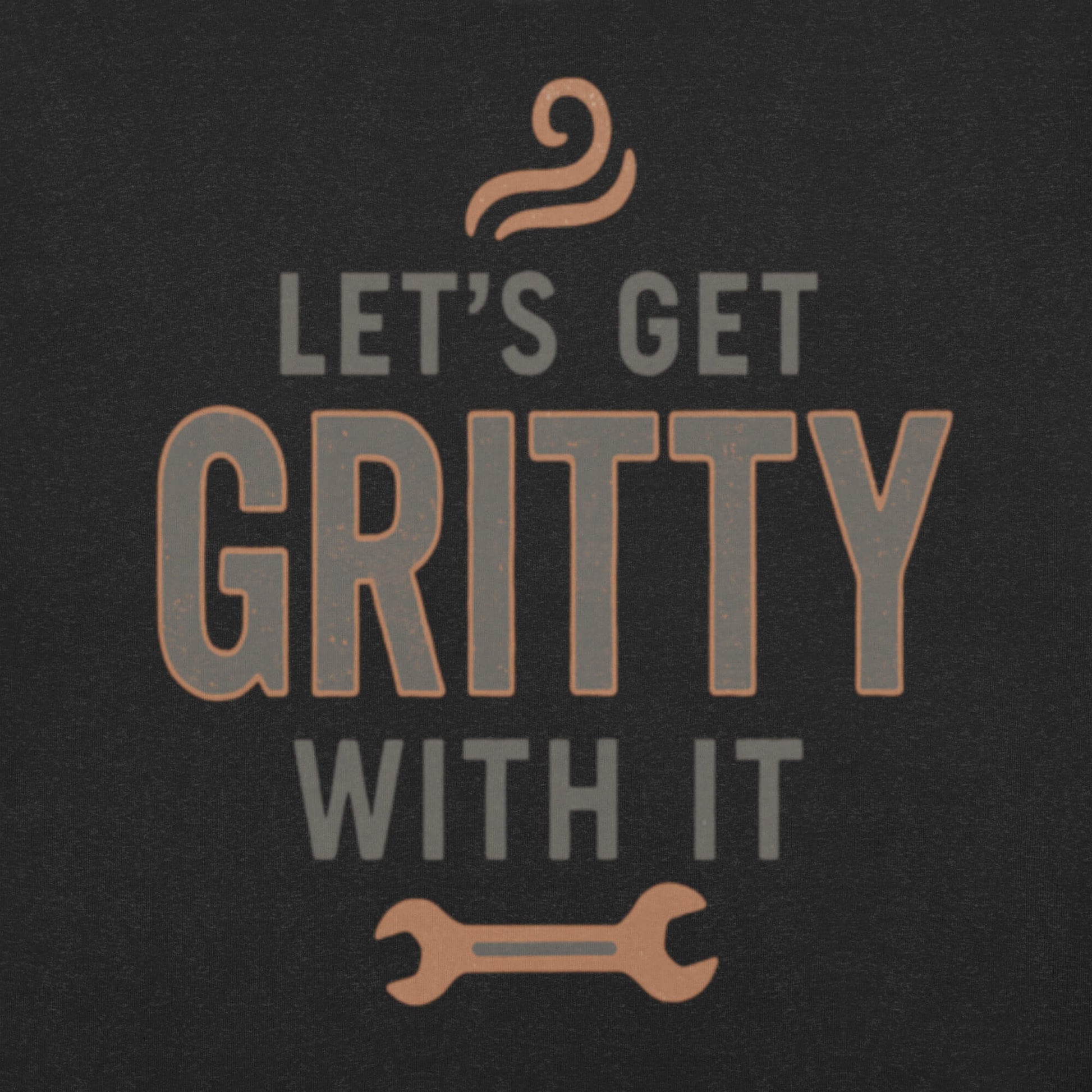 Let's get gritty with it t-shirt graphic close up.