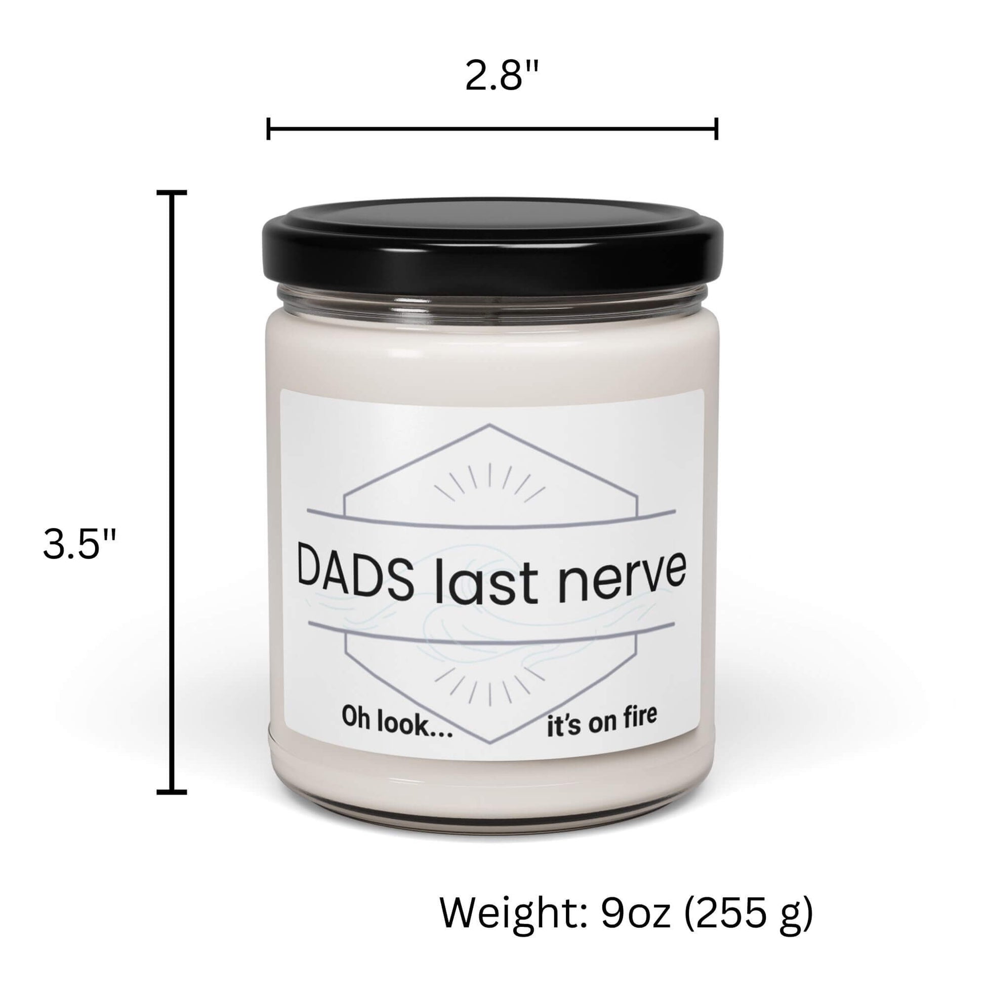 Dad's Last Nerve Oh look it's on fire" soy candle in glass jar with dimensions.