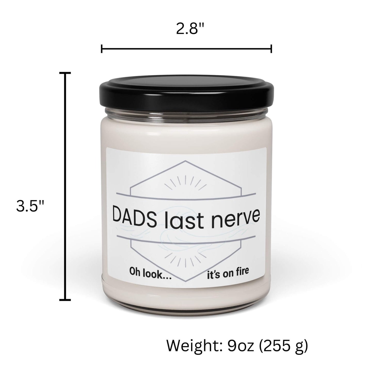 Dad's Last Nerve Oh look it's on fire" soy candle in glass jar with dimensions.